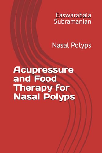 Acupressure and Food Therapy for Nasal Polyps: Nasal Polyps (Common People Medical Books - Part 3, Band 152) von Independently published